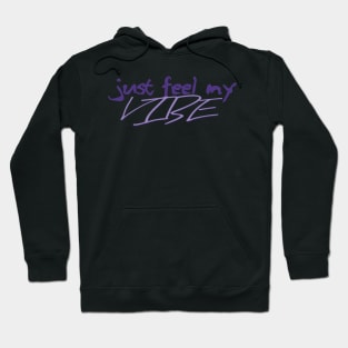 Just Feel My Vibe Hoodie